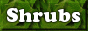This button takes you to the shrubs page.
